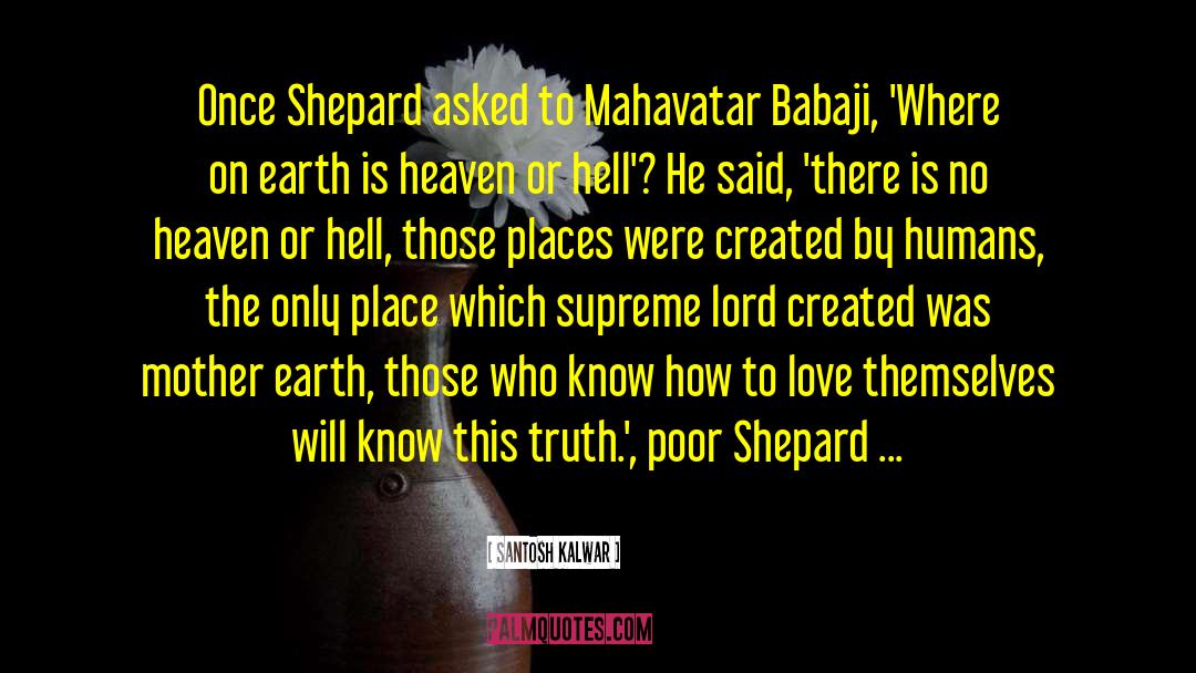 Santosh Kalwar Quotes: Once Shepard asked to Mahavatar