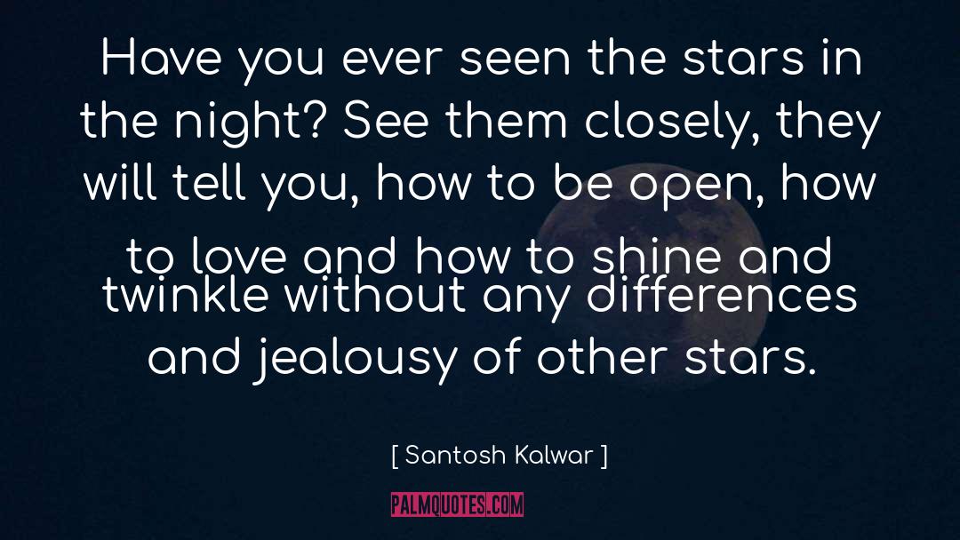 Santosh Kalwar Quotes: Have you ever seen the