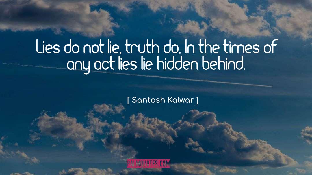 Santosh Kalwar Quotes: Lies do not lie, truth