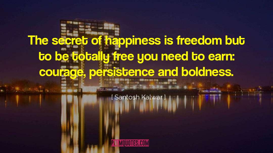 Santosh Kalwar Quotes: The secret of happiness is