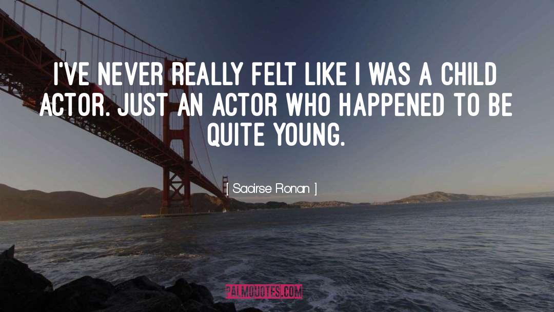 Saoirse Ronan Quotes: I've never really felt like