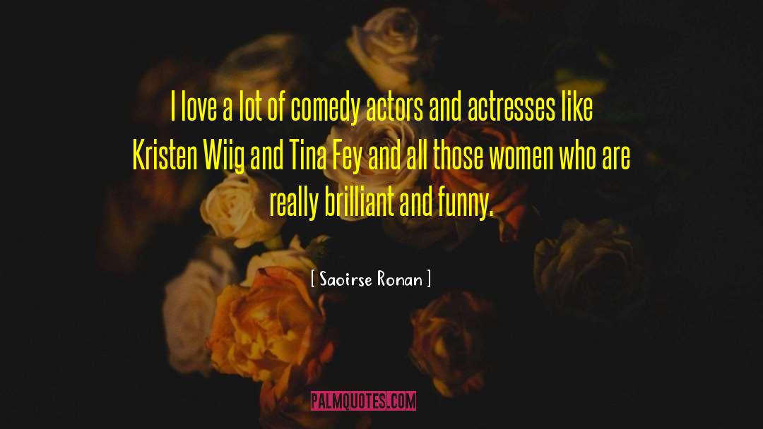 Saoirse Ronan Quotes: I love a lot of