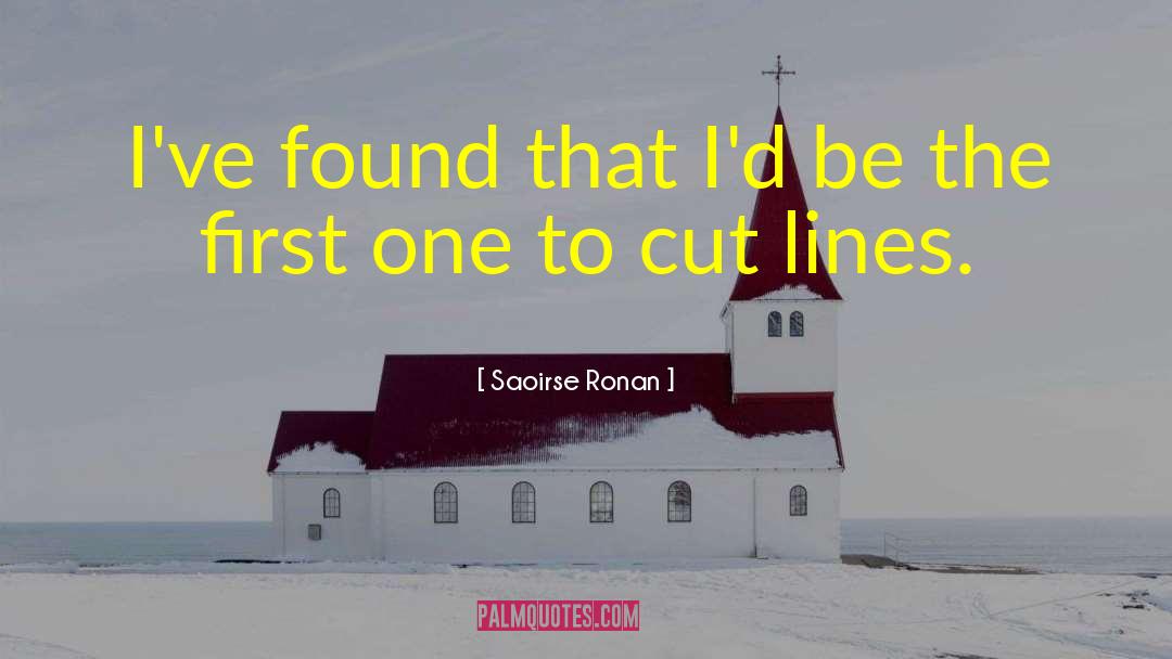 Saoirse Ronan Quotes: I've found that I'd be