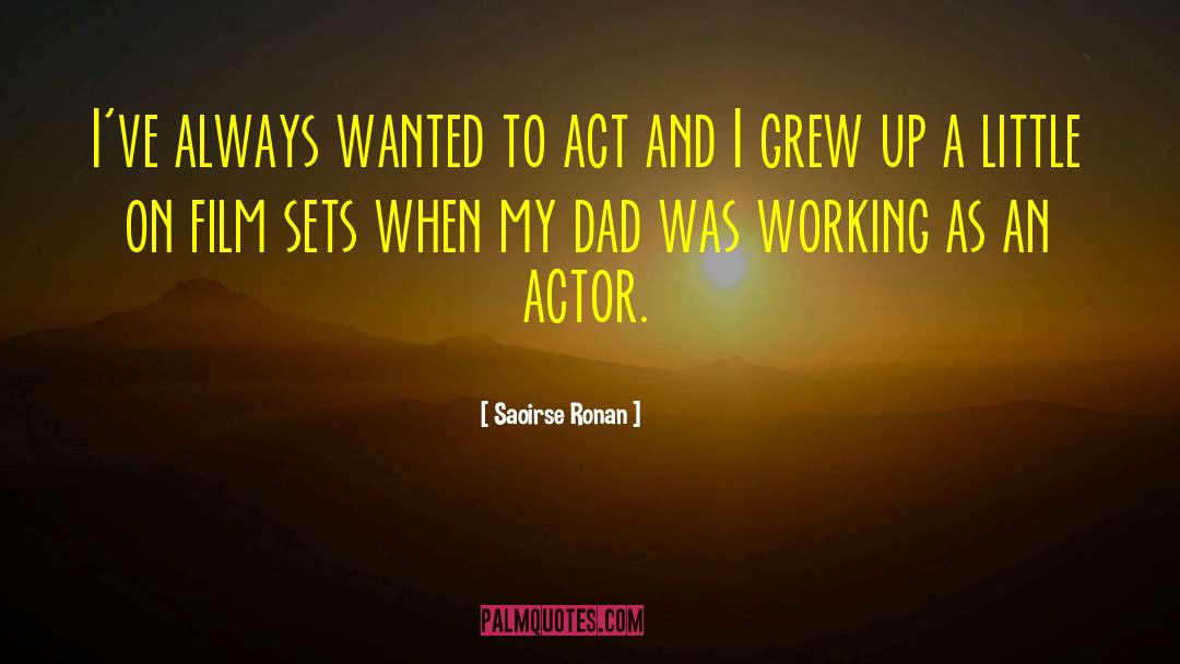 Saoirse Ronan Quotes: I've always wanted to act