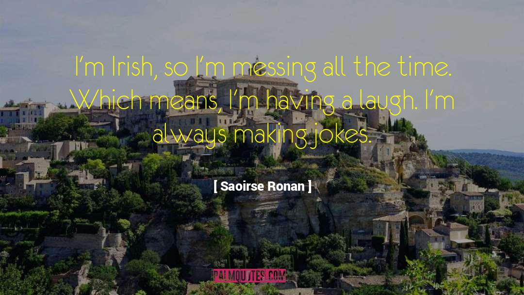 Saoirse Ronan Quotes: I'm Irish, so I'm messing