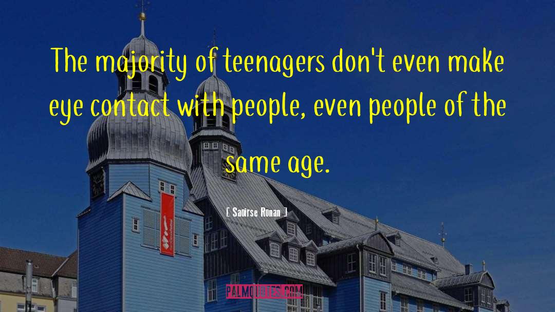 Saoirse Ronan Quotes: The majority of teenagers don't
