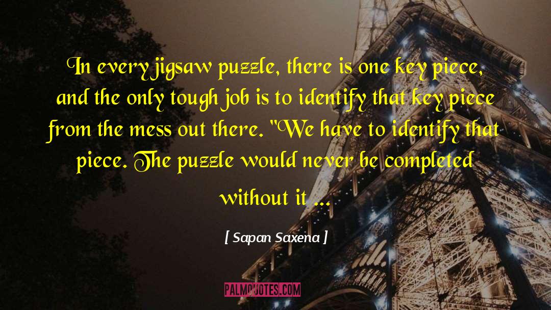Sapan Saxena Quotes: In every jigsaw puzzle, there