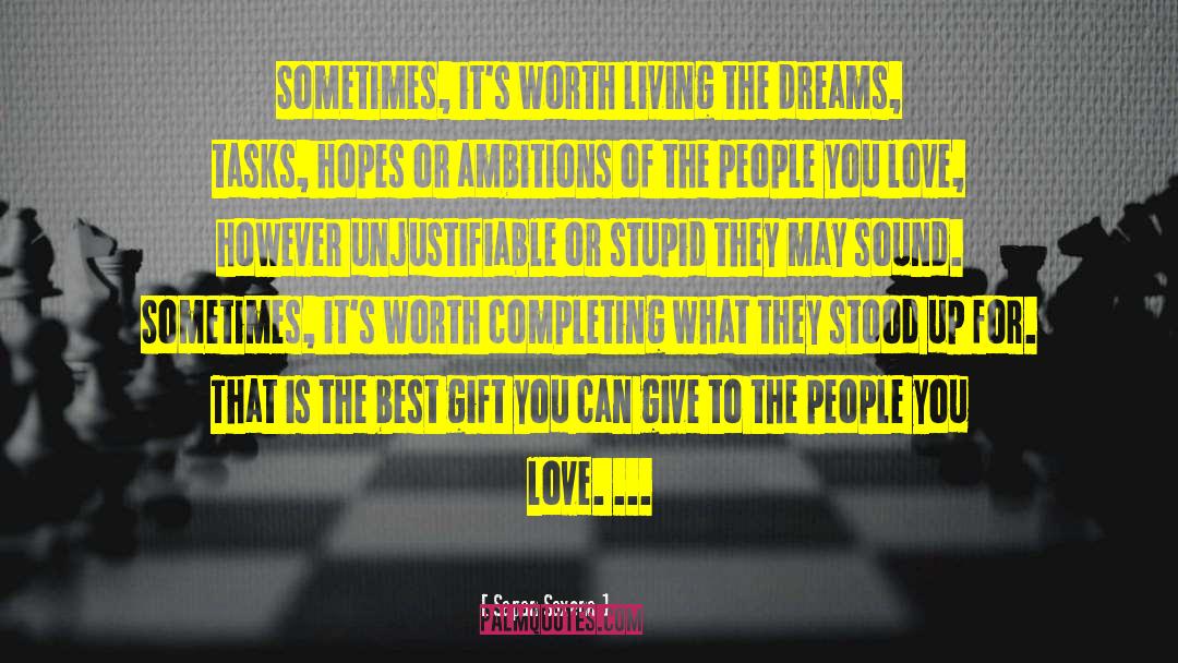 Sapan Saxena Quotes: Sometimes, it's worth living the