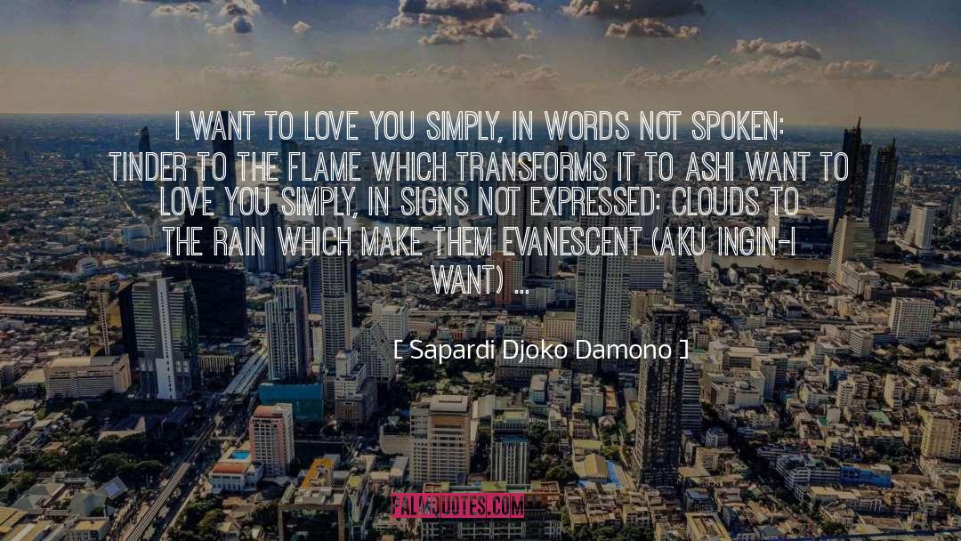 Sapardi Djoko Damono Quotes: I want to love you