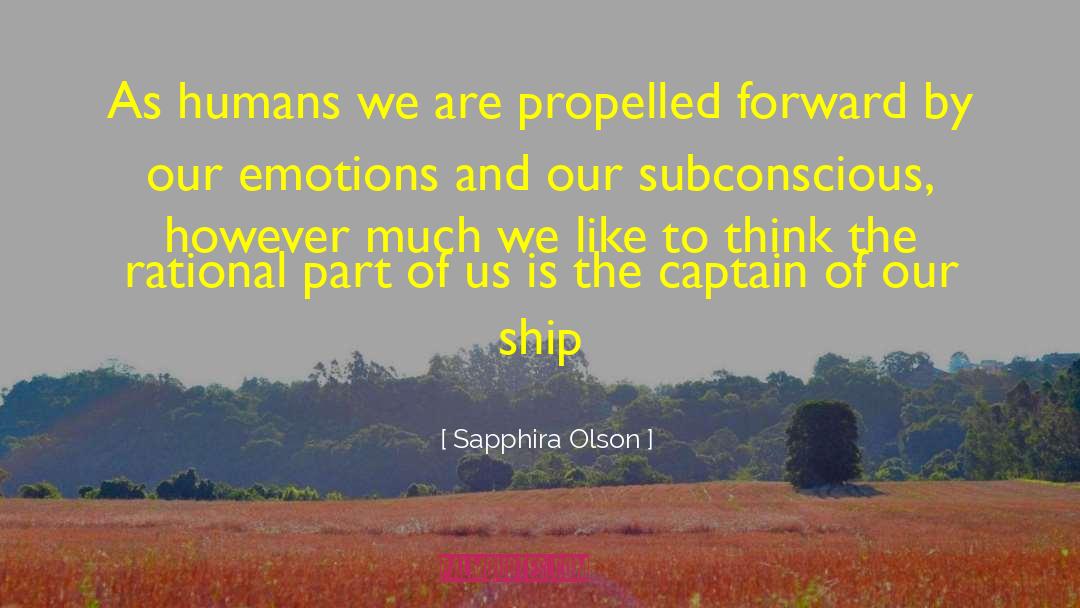 Sapphira Olson Quotes: As humans we are propelled