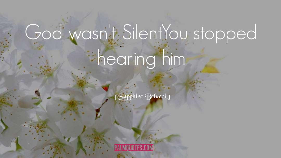 Sapphire Belucci Quotes: God wasn't Silent<br />You stopped