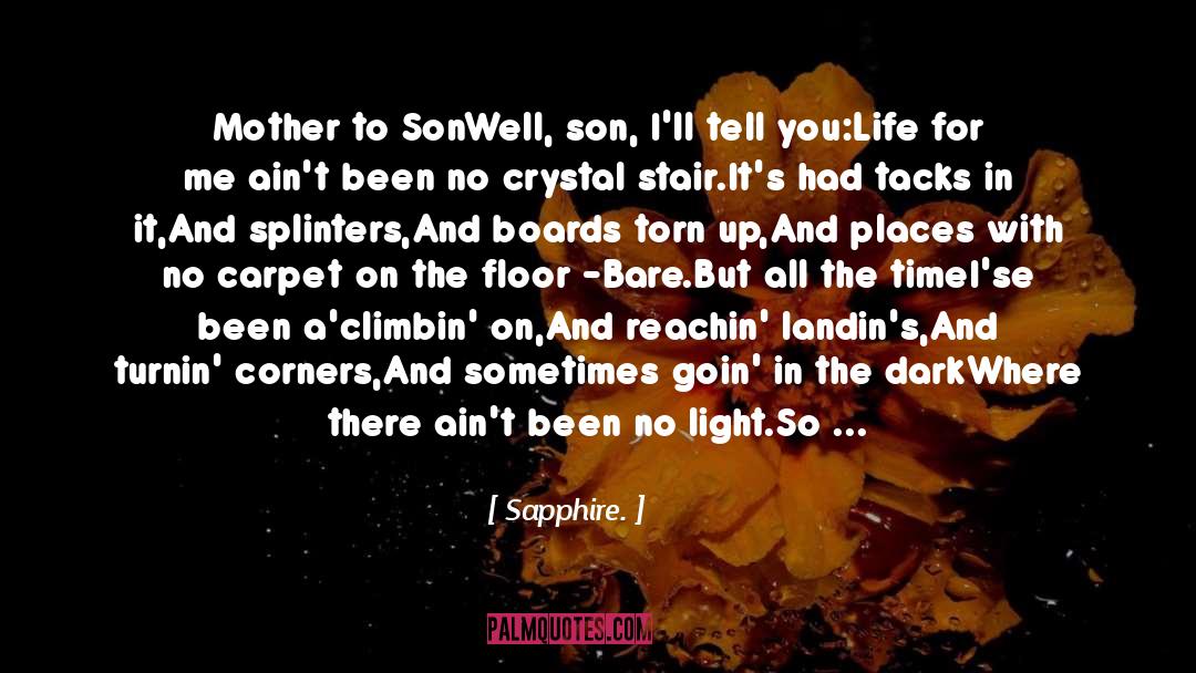 Sapphire. Quotes: Mother to Son<br /><br />Well,