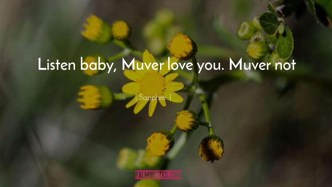 Sapphire. Quotes: Listen baby, Muver love you.