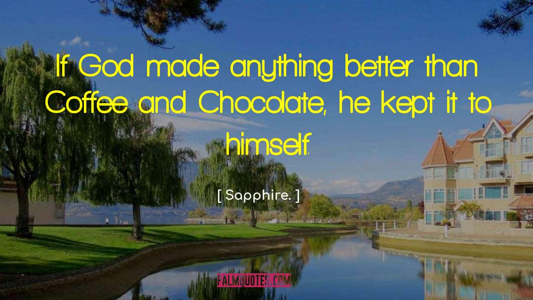 Sapphire. Quotes: If God made anything better