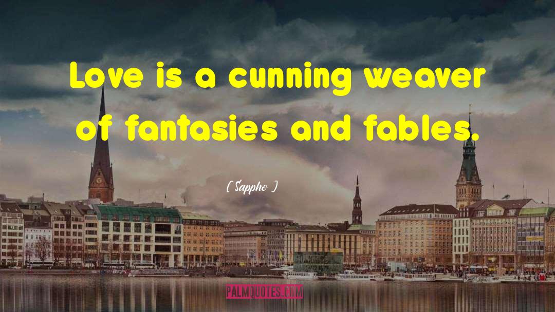 Sappho Quotes: Love is a cunning weaver