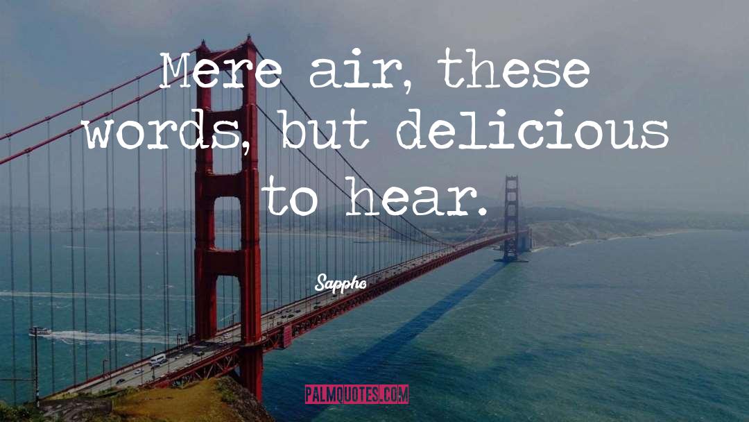 Sappho Quotes: Mere air, these words, but