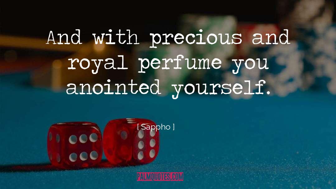 Sappho Quotes: And with precious and royal