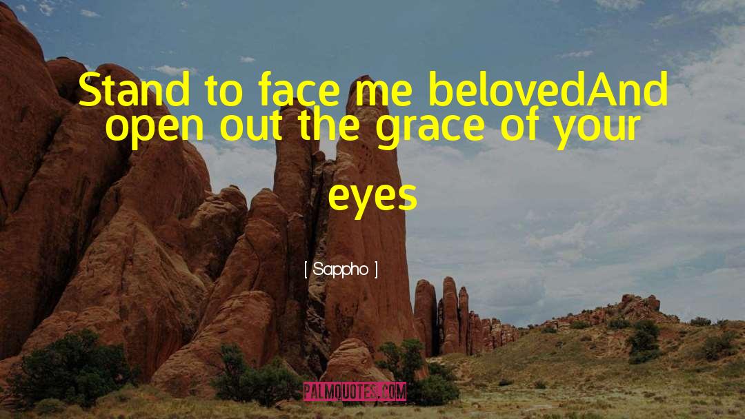 Sappho Quotes: Stand to face me beloved<br>And