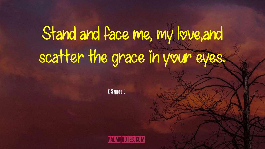 Sappho Quotes: Stand and face me, my