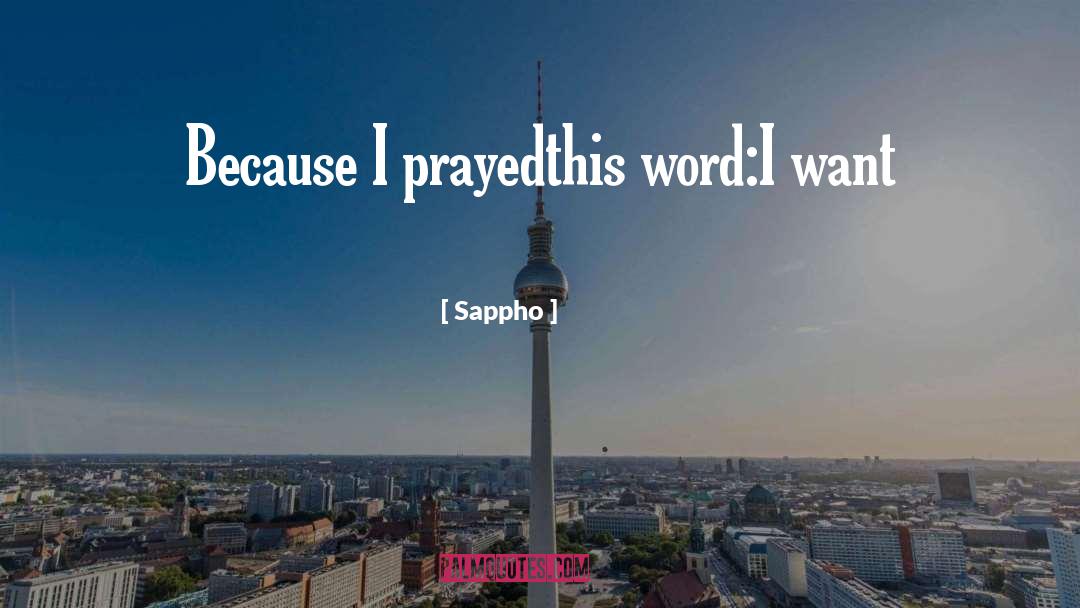 Sappho Quotes: Because I prayed<br />this word:<br