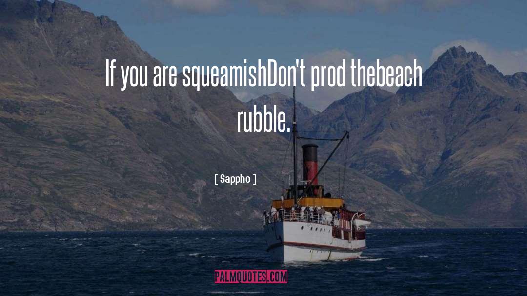 Sappho Quotes: If you are squeamish<br>Don't prod