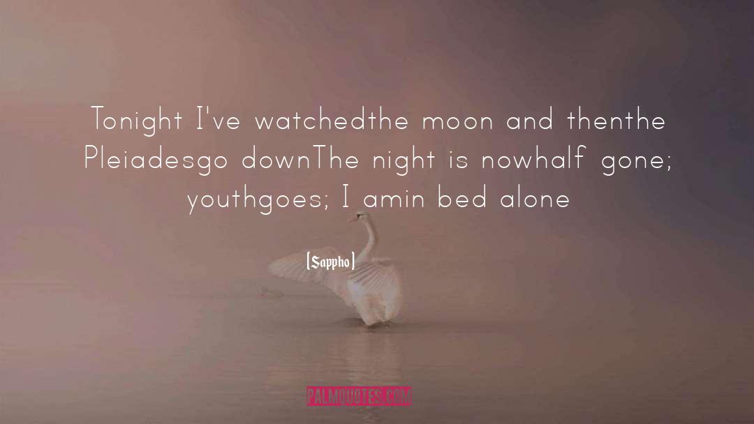 Sappho Quotes: Tonight I've watched<br />the moon