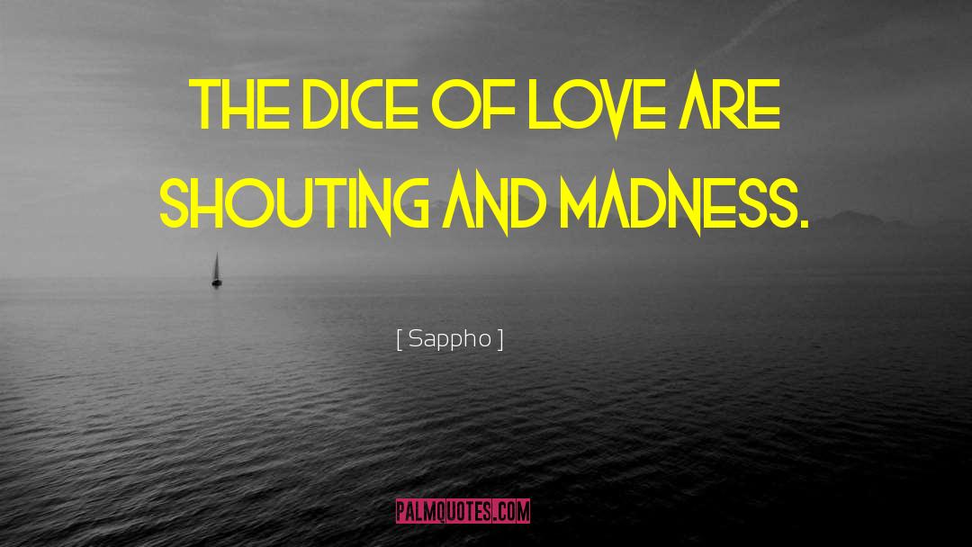 Sappho Quotes: The dice of love are