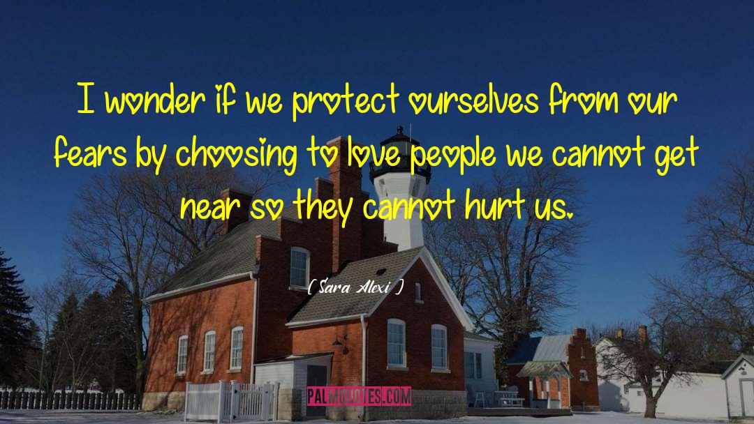 Sara Alexi Quotes: I wonder if we protect