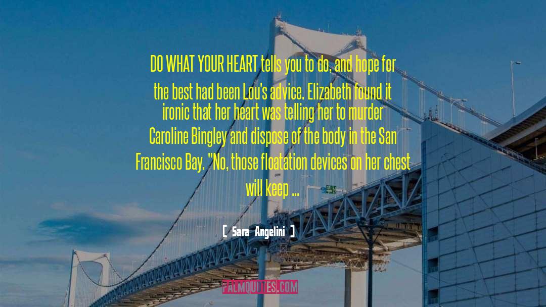 Sara Angelini Quotes: DO WHAT YOUR HEART tells