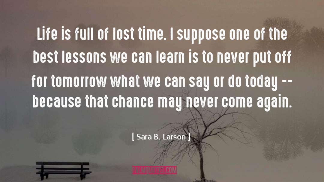 Sara B. Larson Quotes: Life is full of lost