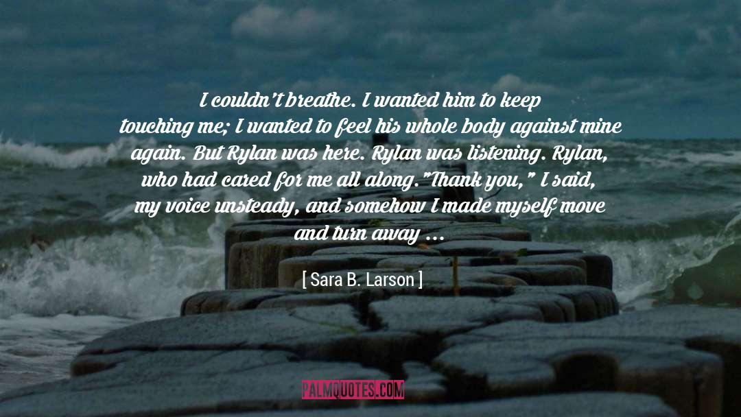 Sara B. Larson Quotes: I couldn't breathe. I wanted