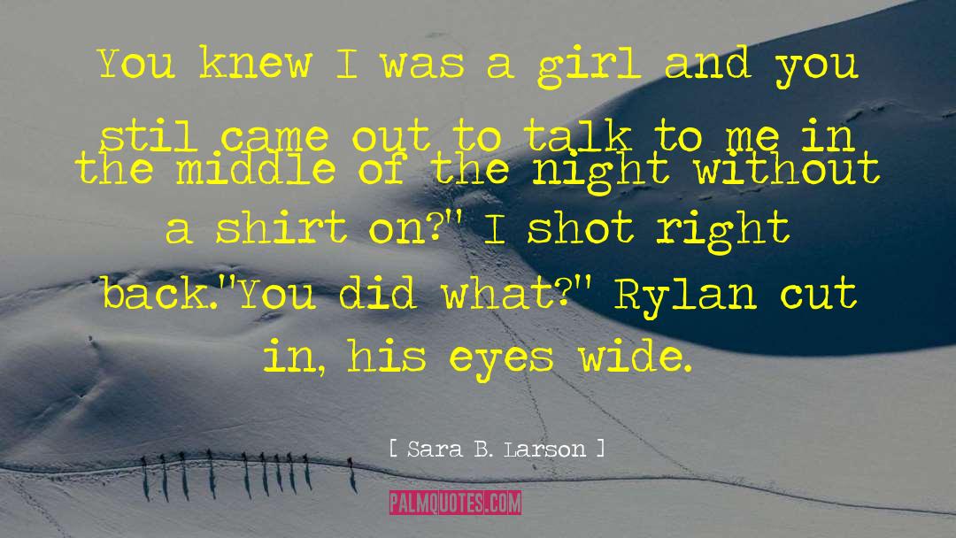 Sara B. Larson Quotes: You knew I was a