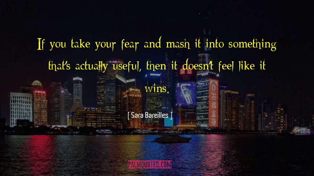 Sara Bareilles Quotes: If you take your fear