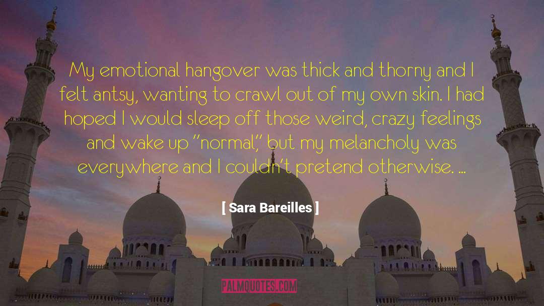 Sara Bareilles Quotes: My emotional hangover was thick