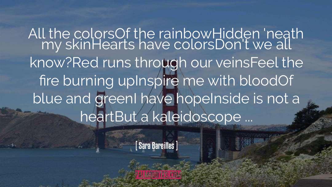 Sara Bareilles Quotes: All the colors<br>Of the rainbow<br>Hidden