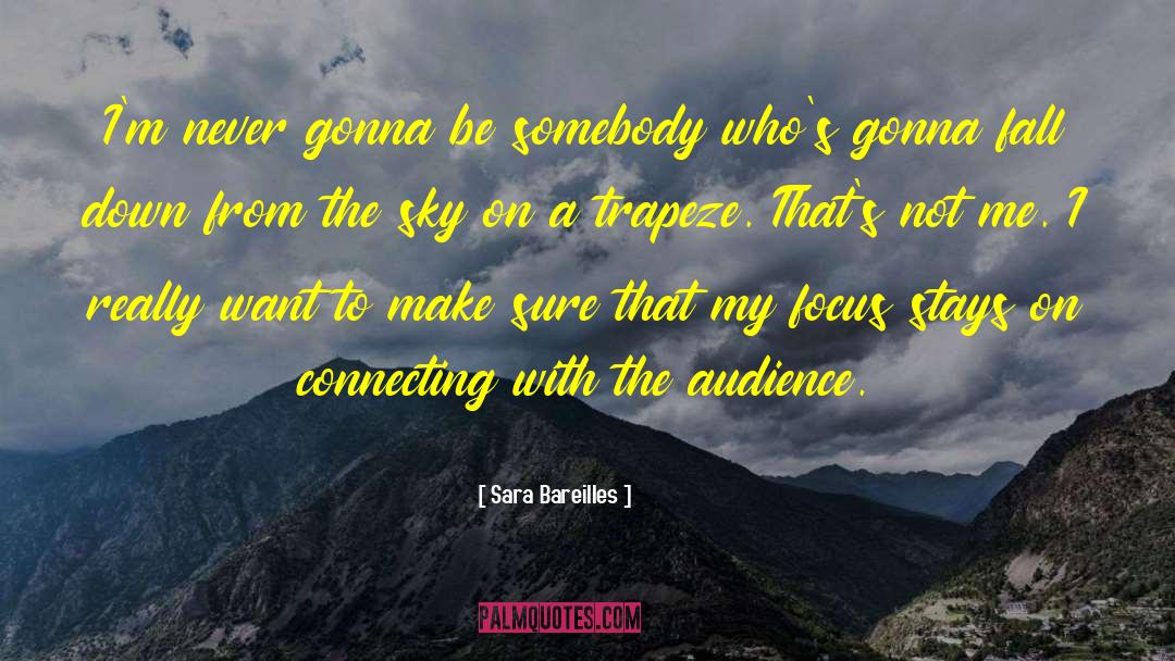 Sara Bareilles Quotes: I'm never gonna be somebody