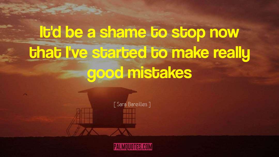 Sara Bareilles Quotes: It'd be a shame to