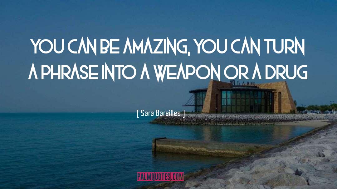 Sara Bareilles Quotes: You can be amazing, you