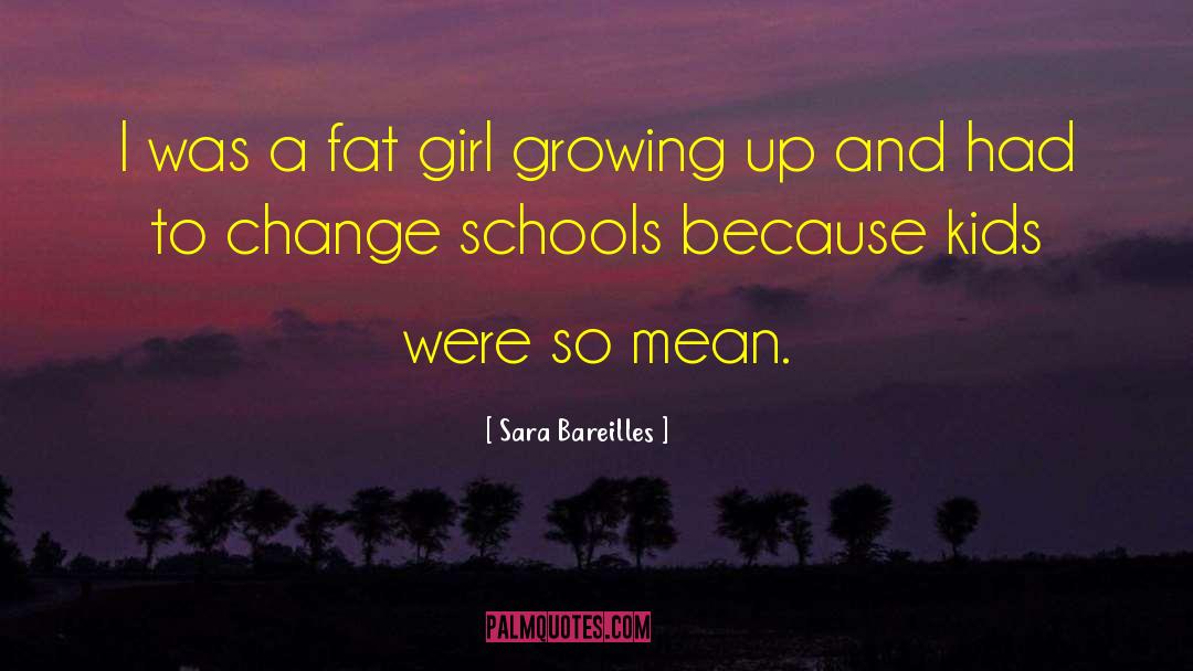 Sara Bareilles Quotes: I was a fat girl