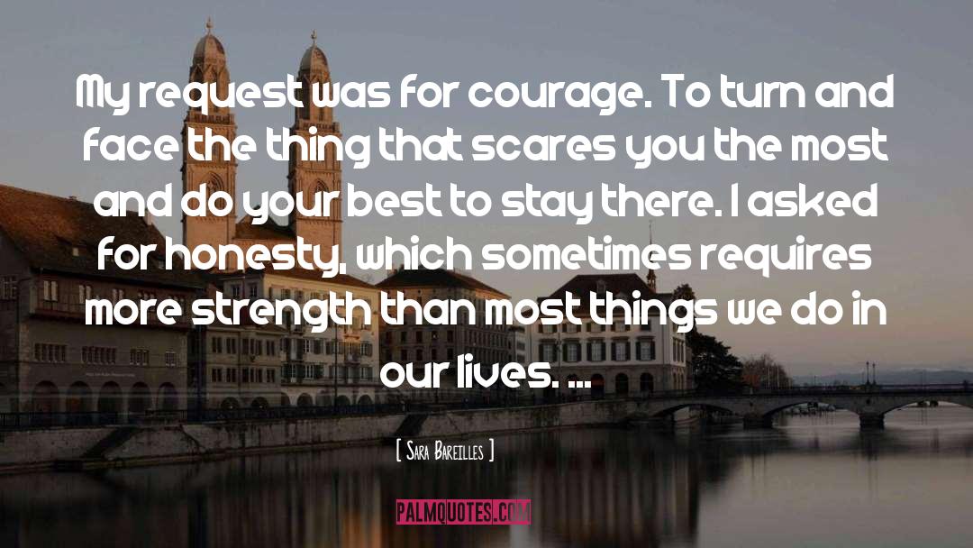 Sara Bareilles Quotes: My request was for courage.
