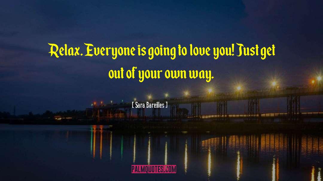Sara Bareilles Quotes: Relax. Everyone is going to