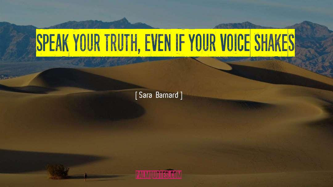 Sara  Barnard Quotes: Speak your truth, even if