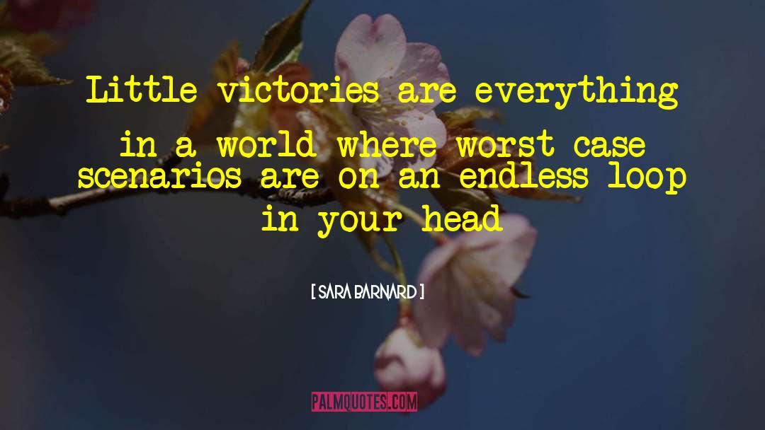 Sara  Barnard Quotes: Little victories are everything in