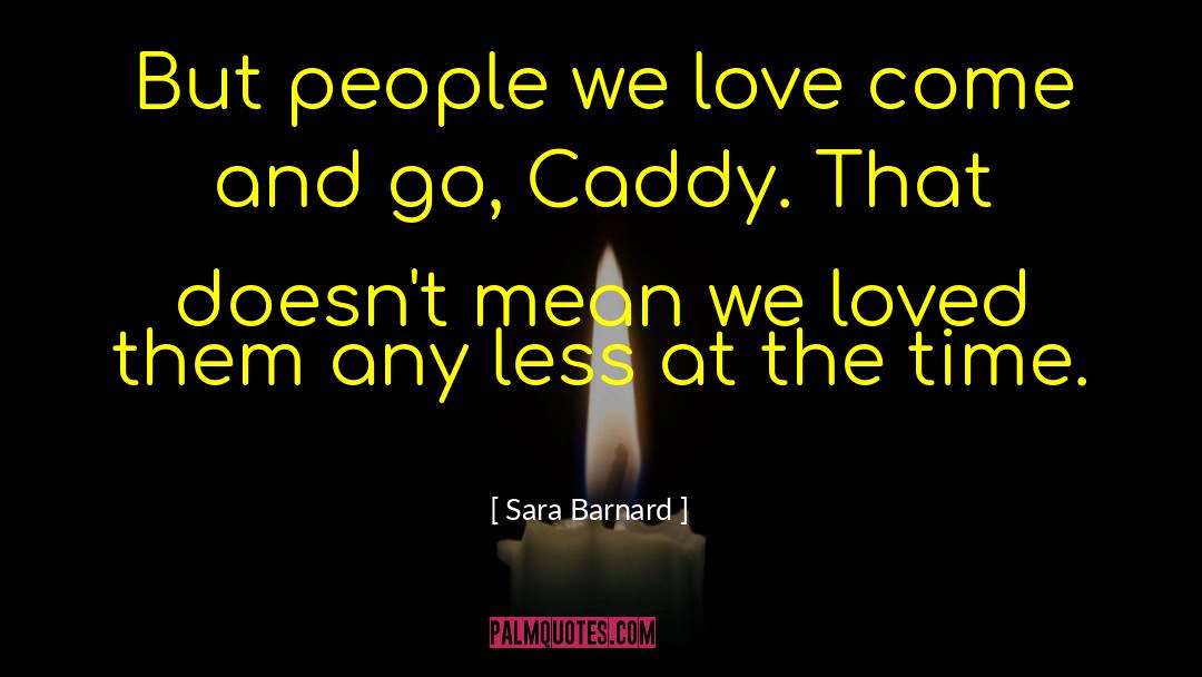 Sara  Barnard Quotes: But people we love come