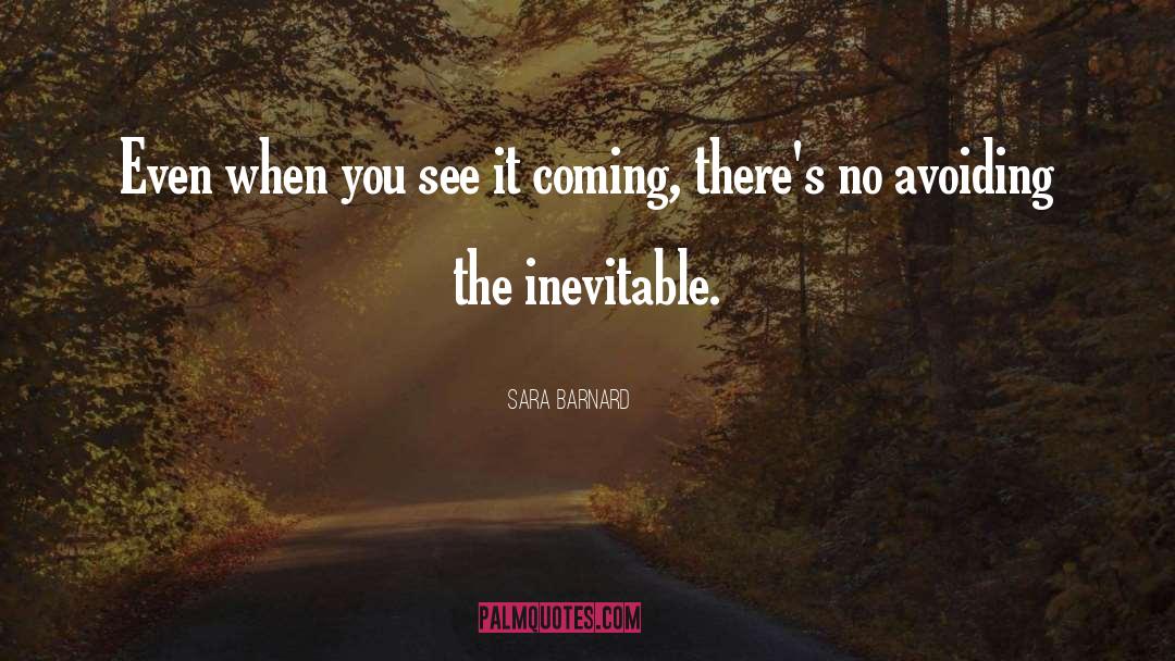 Sara  Barnard Quotes: Even when you see it