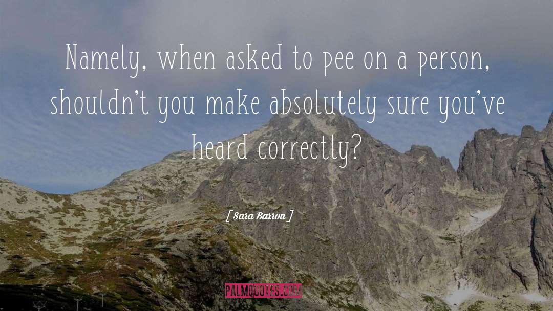 Sara Barron Quotes: Namely, when asked to pee