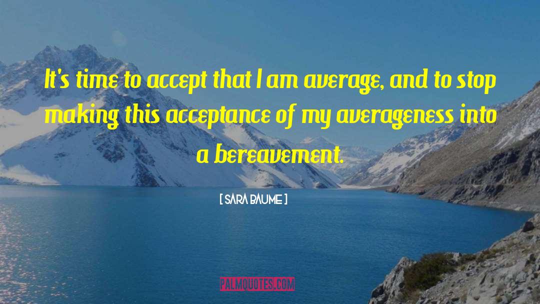 Sara Baume Quotes: It's time to accept that