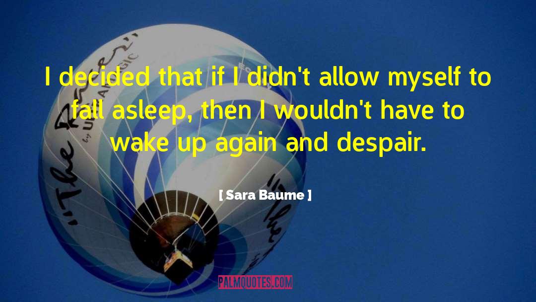 Sara Baume Quotes: I decided that if I