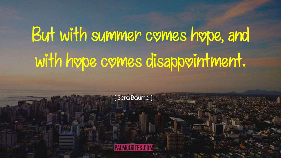 Sara Baume Quotes: But with summer comes hope,