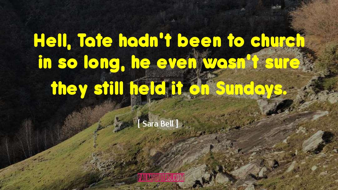 Sara Bell Quotes: Hell, Tate hadn't been to